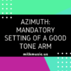 Azimuth Mandatory Setting of a Good Tone Arm