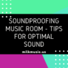 Soundproofing Music Room - Tips for Optimal Sound